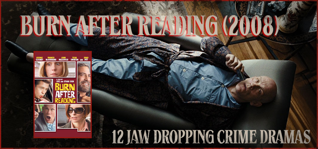 Burn After Reading (2008) - 12 Jaw Dropping Crime Dramas - Horror Articles - Horror Land