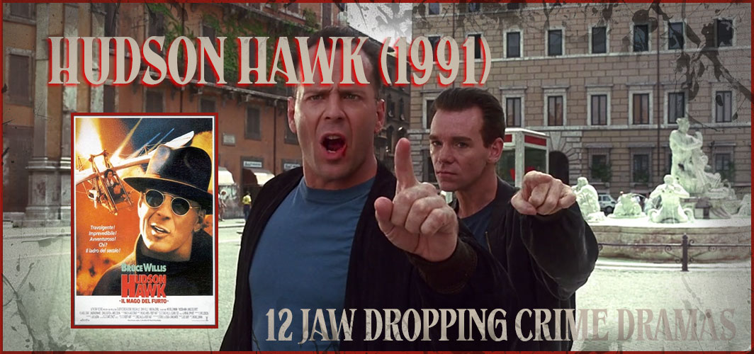 Hudson Hawk (1991) - 12 Jaw Dropping Crime Dramas - Horror Articles - Horror Land